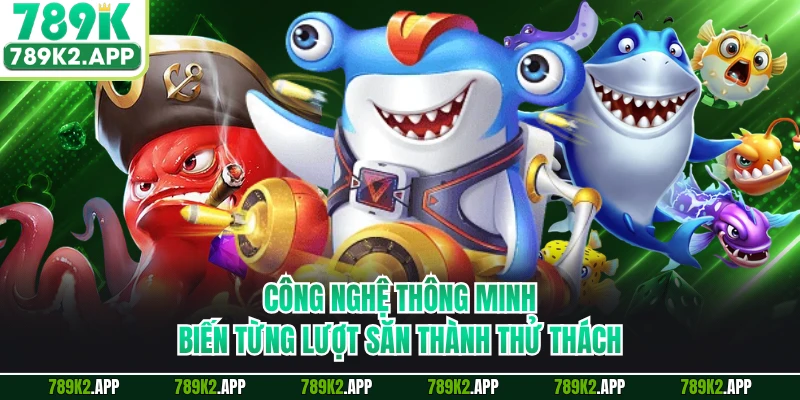 Công nghệ thông minh biến từng lượt săn thành thử thách