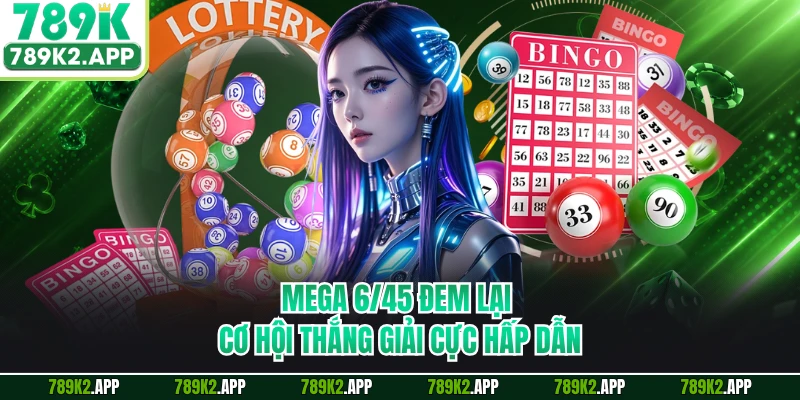 Mega 6/45 đem lại cơ hội thắng giải cực hấp dẫn