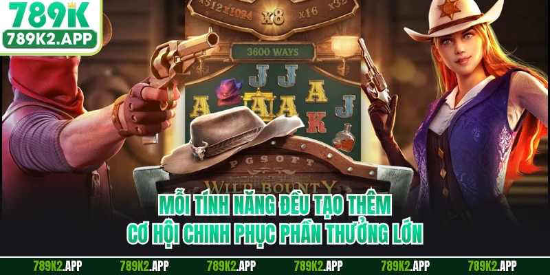 Mỗi tính năng đều tạo thêm cơ hội chinh phục phần thưởng lớn