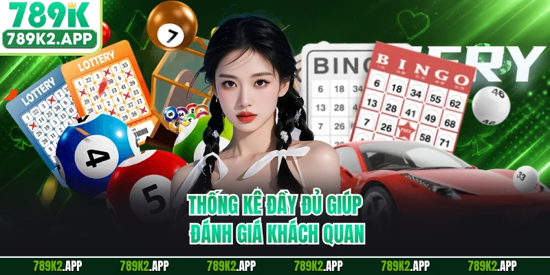 Thống kê đầy đủ giúp đánh giá khách quan